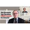 HOLY CRAP: Alan Dershowitz Says Mandatory, FORCED Vaccines For Everyone!!!!!