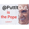 @PuttItOut, is the Pope Catholic?