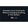 Simulate Linux Commands Without Changing Anything In The System