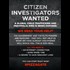 Download and share this on your social media. "Citizen Investigators Wanted" - Raise awareness plus gain investigating power!